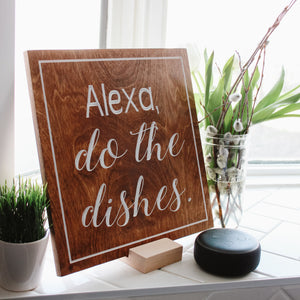 CLEARANCE - Alexa, Do The Dishes - 12"x12" Home Decor Sign